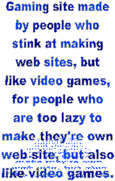 Gaming site made
by guys who
like video
games (duh)